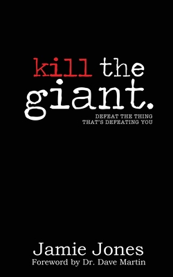 Kill the Giant: Defeat the Thing That's Defeati... 1734174129 Book Cover