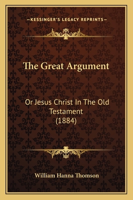 The Great Argument: Or Jesus Christ In The Old ... 1165130343 Book Cover