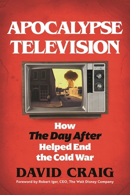 Apocalypse Television: How the Day After Helped... 1493079174 Book Cover