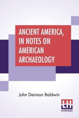 Ancient America, In Notes On American Archaeology 9354200737 Book Cover