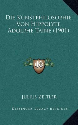 Die Kunstphilosophie Von Hippolyte Adolphe Tain... [German] 1166833453 Book Cover