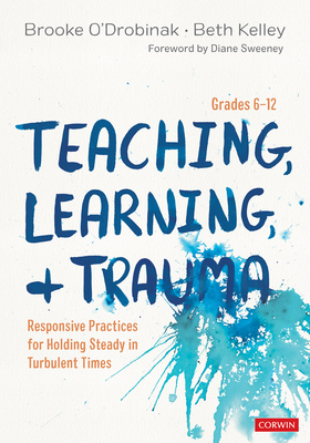 Teaching, Learning, and Trauma, Grades 6-12: Re... 1544362897 Book Cover