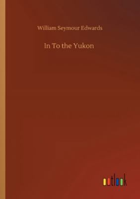 In To the Yukon 3752336609 Book Cover