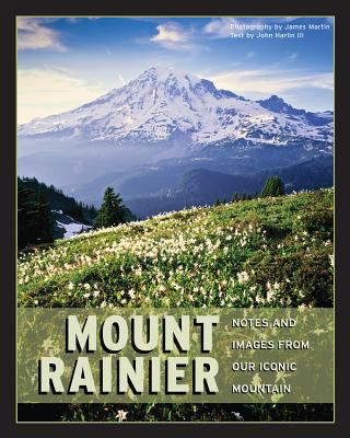 Mount Rainier: Notes and Images from Our Iconic... 1594857261 Book Cover