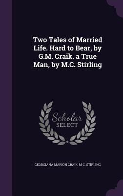 Two Tales of Married Life. Hard to Bear, by G.M... 1358777268 Book Cover