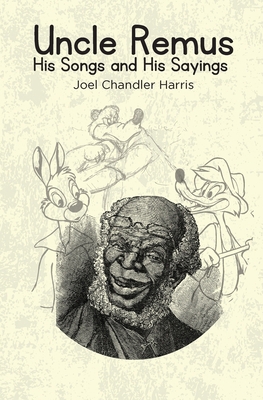 Uncle Remus: His Songs and His Sayings 1396324046 Book Cover