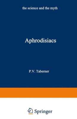 Aphrodisiacs: The Science and the Myth 1468467026 Book Cover