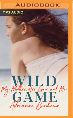 Wild Game: My Mother, Her Lover, and Me 1799767574 Book Cover