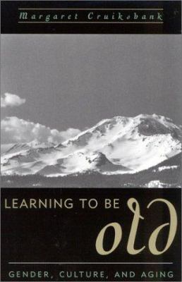 Learning to Be Old: Gender, Culture, and Aging 0847698491 Book Cover