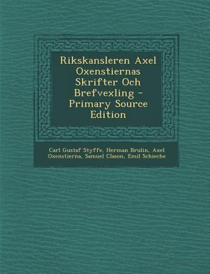 Rikskansleren Axel Oxenstiernas Skrifter Och Br... [Swedish] 1289686696 Book Cover