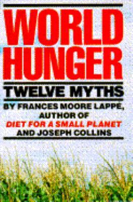 World Hunger: Twelve Myths. 0802150411 Book Cover