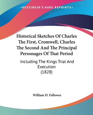 Historical Sketches Of Charles The First, Cromw... 0548735395 Book Cover