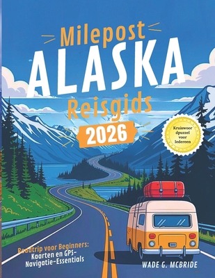 Milepost Alaska Reisgids 2026: Roadtrip voor Be... [Dutch] B0FXFT7YNW Book Cover