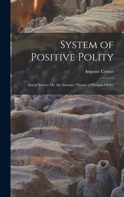 System of Positive Polity: Social Statics; Or, ... 1016345291 Book Cover