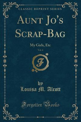 Aunt Jo's Scrap-Bag, Vol. 4: My Girls, Etc (Cla... 1331601339 Book Cover