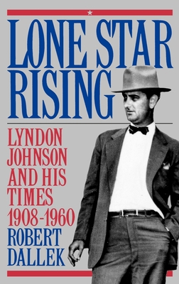 Lone Star Rising: Vol. 1: Lyndon Johnson and Hi... 0195054350 Book Cover