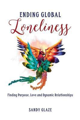 Ending Global Loneliness: Finding Purpose, Love... 1541340639 Book Cover