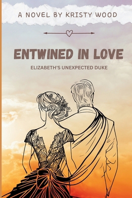 Entwined in Love: Elizabeth's Unexpected Duke [Large Print] B0CQYR76J2 Book Cover