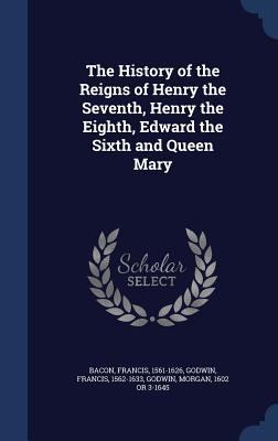 The History of the Reigns of Henry the Seventh,... 1340092565 Book Cover