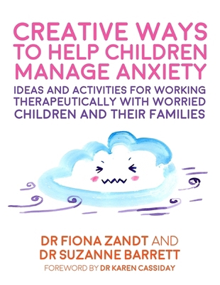 Creative Ways to Help Children Manage Anxiety: ... 1787750949 Book Cover