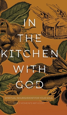 In the Kitchen with God: Spiritual Nourishment ... 1970103914 Book Cover
