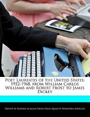Poet Laureates of the United States : 1952-1968, from William Carlos Williams and Robert Frost to James Dickey