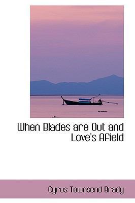 When Blades Are Out and Love's Afield 0554407094 Book Cover