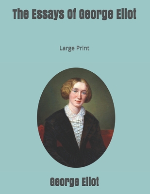 The Essays Of George Eliot: Large Print 169744489X Book Cover