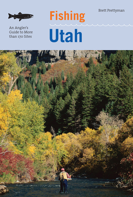 Fishing Utah: An Angler's Guide To More Than 17... 1599212269 Book Cover