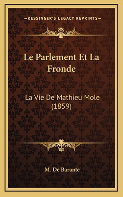 Le Parlement Et La Fronde: La Vie De Mathieu Mo... [French] 1166882403 Book Cover