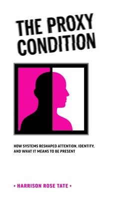 The Proxy Condition: : How Systems Reshaped Att... B0FBMKZ1JM Book Cover