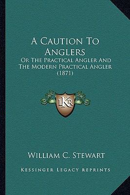 A Caution To Anglers: Or The Practical Angler A... 1164148583 Book Cover