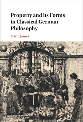 Property and its Forms in Classical German Phil... 1009288148 Book Cover