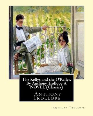 The Kellys and the O'Kellys, By Anthony Trollop... 1533683794 Book Cover