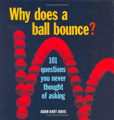 Why Does a Ball Bounce?: 101 Questions You Neve... 1554071135 Book Cover