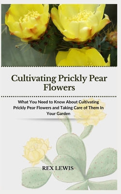 Cultivating Prickly Pear Flowers: What You Need...            Book Cover