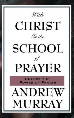 With Christ in the School of Prayer 1515436624 Book Cover