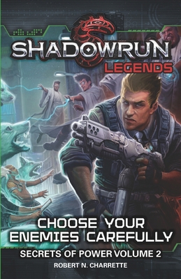 Shadowrun Legends: Choose Your Enemies Carefull... 1941582613 Book Cover