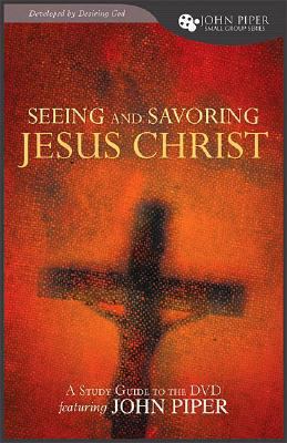 Seeing and Savoring Jesus Christ: Study Guide D... 1433502550 Book Cover
