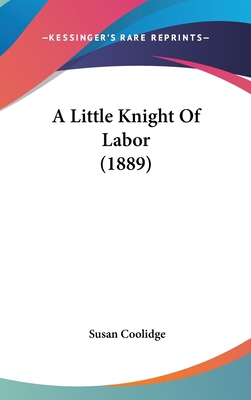 A Little Knight of Labor (1889) 1162081767 Book Cover