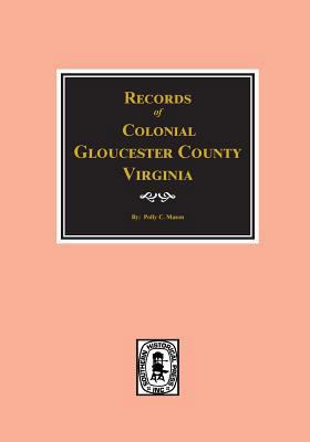 Gloucester County, Virginia, Colonial Records of. 0893082481 Book Cover