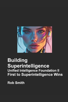 Building Superintelligence - Unified Intelligen... 1738992578 Book Cover