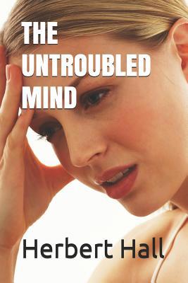 THE UNTROUBLED MIND (Illustrated) 1096637979 Book Cover