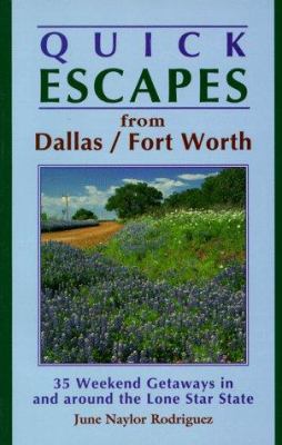 Quick Escapes from Dallas/Fort Worth: 35 Weekend Getaways in and Around the Lone Star State (1st)