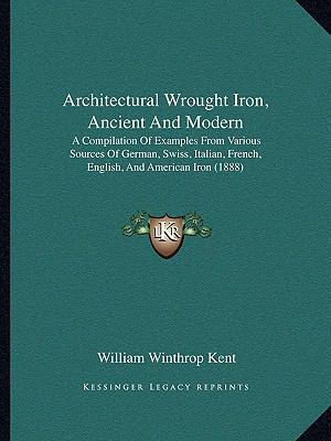 Architectural Wrought Iron, Ancient And Modern:... 1165305348 Book Cover
