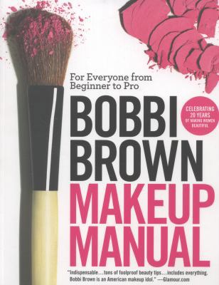 Bobbi Brown Makeup Manual: For Everyone from Be... 0446581356 Book Cover