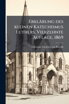 Erklärung des kleinen Katechismus Luthers, Vier... [German] 1274717094 Book Cover