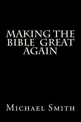 Making the Bible Great Again 2nd Ed: The Gospel... 1979984700 Book Cover