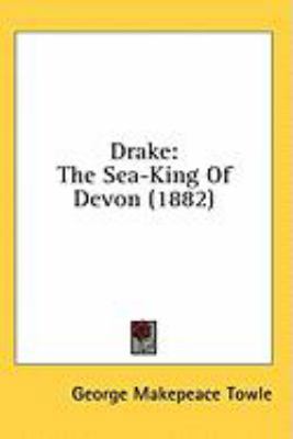 Drake: The Sea-King of Devon (1882) 1436643201 Book Cover