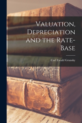 Valuation, Depreciation and the Rate-Base 1017893934 Book Cover